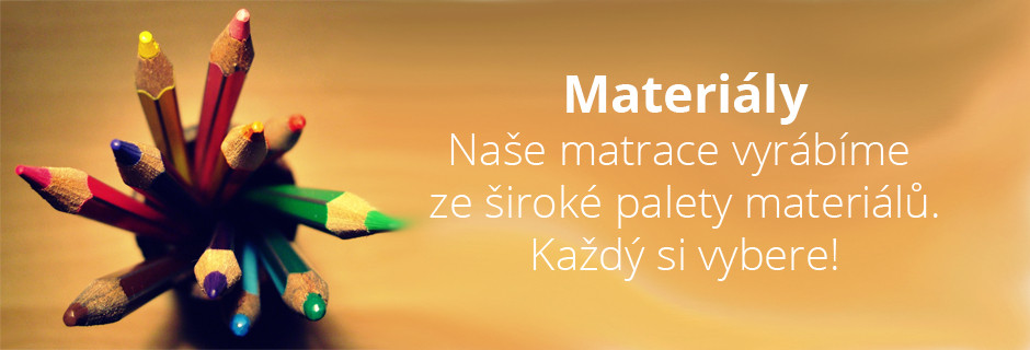 Materiály. Naše matrace vyrábíme ze široké palety materiálů. Každý si vybere!