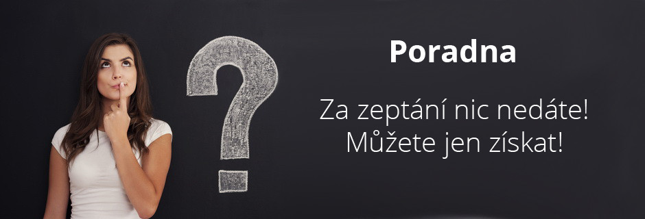 Poradna. Za zeptání nic nedáte! Můžete jen získat!